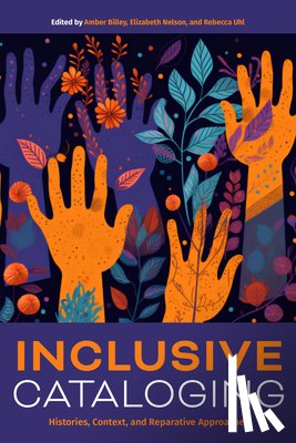 Billey, Amber - Inclusive Cataloging: Histories, Context, and Reparative Approaches
