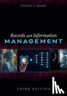 Franks, Patricia C. - Records and Information Management: Third Edition