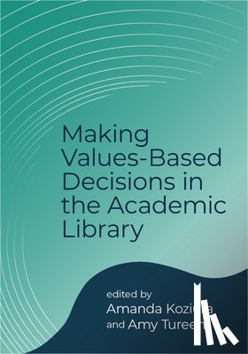 Koziura, Amanda - Making Values-Based Decisions in the Academic Library