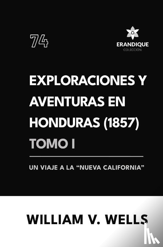 Wells, William V - Exploraciones y aventuras en Honduras 1857
