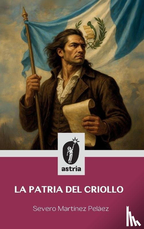 Martínez Peláez, Severo - La patria del criollo