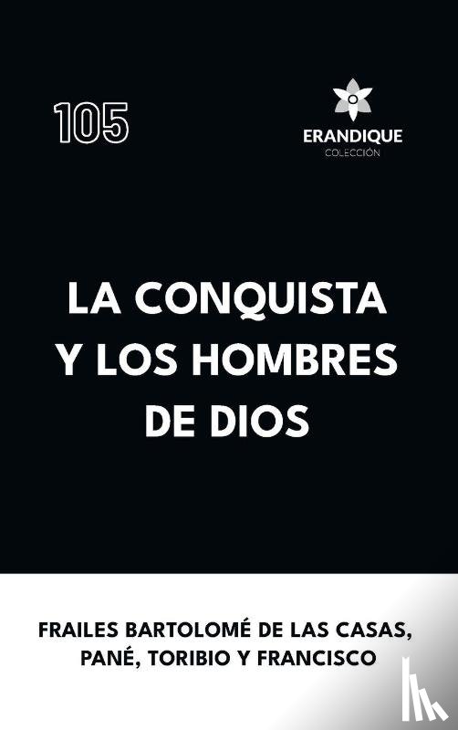 de las Casas, Fray Bartolomé, Pané, Fray Ramón, De Benavente, Fray Toribio - La conquista y los hombres de Dios