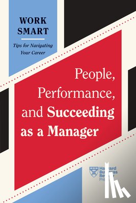Harvard Business Review, Scott, Kim, Garvin, Lia, Tsipursky, Gleb - People, Performance, and Succeeding as a Manager