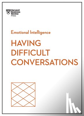 Harvard Business Review, Gallo, Amy, Knight, Rebecca, Davey, Liane - Having Difficult Conversations