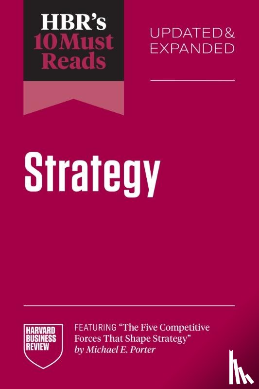 Harvard Business Review, Porter, Michael E., Kim, W. Chan, Mauborgne, Renee A. - HBR's 10 Must Reads on Strategy, Updated and Expanded (featuring "The Five Competitive Forces That Shape Strategy" by Michael E. Porter)
