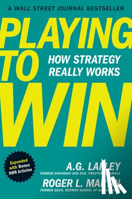 Lafley, A.G., Martin, Roger L. - Playing to Win, Expanded with Bonus HBR Articles