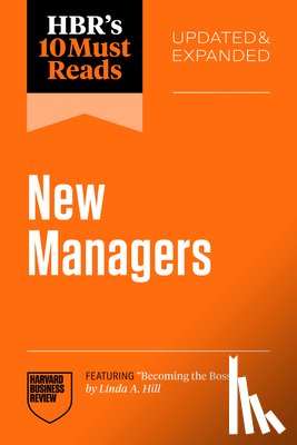 Harvard Business Review, Hill, Linda A., Buckingham, Marcus, Goleman, Daniel - HBR's 10 Must Reads for New Managers, Updated and Expanded (featuring "Becoming the Boss" by Linda A. Hill)