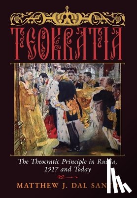 Dal Santo, Matthew J. - Teokratia: The Theocratic Principle in Russia, 1917 and Today