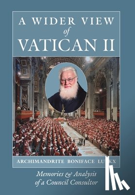 Luykx, Archimandrite Boniface - A Wider View of Vatican II: Memories and Analysis of a Council Consultor