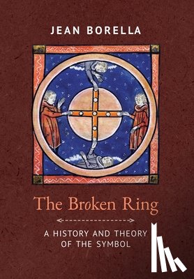 Borella, Jean - The Broken Ring: A History and Theory of the Symbol