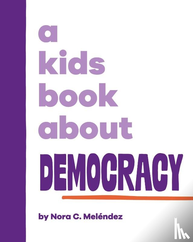 Meléndez, Nora C. - A Kids Book About Democracy