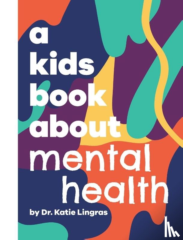 Lingras, Dr Katie - A Kids Book About Mental Health