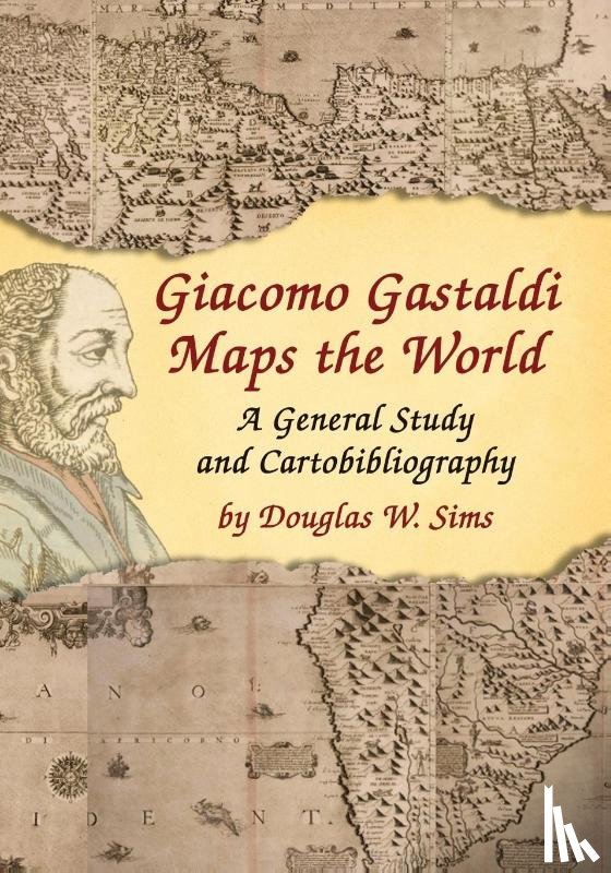 Sims, Douglas W. - Giacomo Gastaldi Maps the World