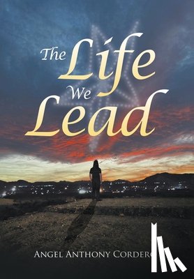 Cordero, Angel Anthony - Cordero, A: Life We Lead