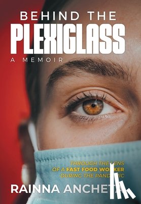 Ancheta, Rainna - Behind the Plexiglass: Through the Lens of a Fast Food Worker During the Pandemic