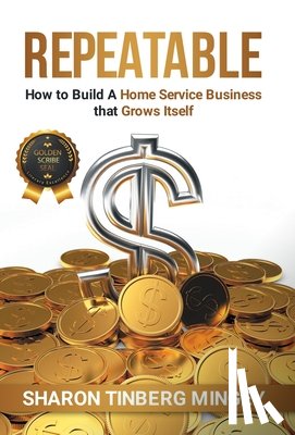 Tinberg Mingey, Sharon - Repeatable: How to Build A Home Service Business that Grows Itself