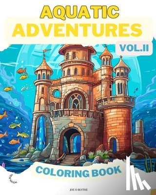 Blythe, Joe O. - Aquatic Adventures VOL. II COLORING BOOK