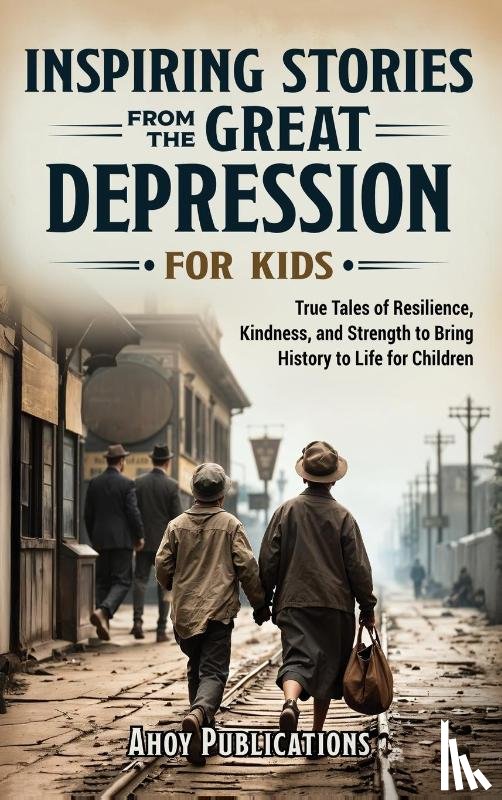 Publications, Ahoy - Inspiring Stories From The Great Depression For Kids