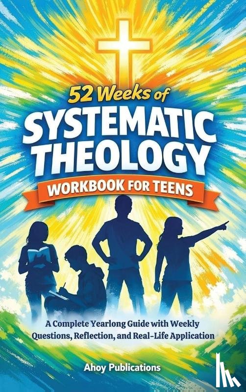 Publications, Ahoy - 52 Weeks of Systematic Theology Workbook for Teens