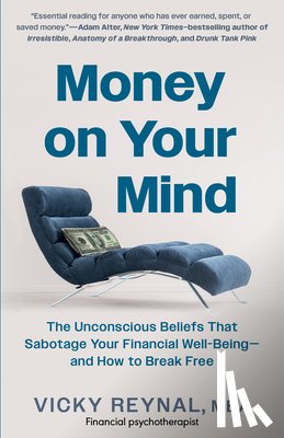 Reynal, Vicky - Money on Your Mind: The Unconscious Beliefs That Sabotage Your Financial Well-Being - And How to Break Free