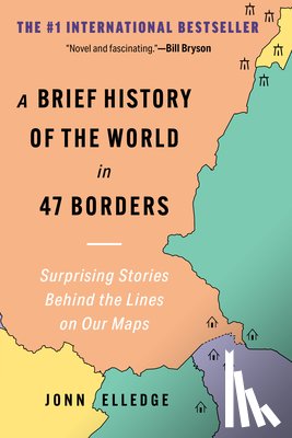 Elledge, Jonn - A Brief History of the World in 47 Borders