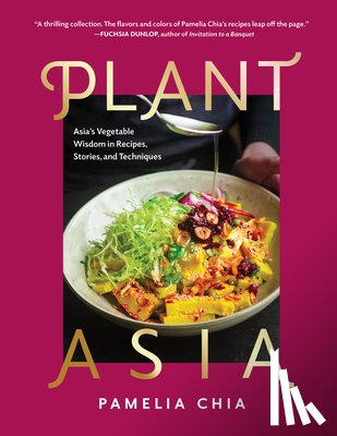 Chia, Pamelia - Plantasia: Asia's Vegetable Wisdom in Recipes, Stories and Techniques
