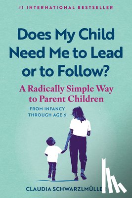 Schwarzlmuller, Claudia - Does My Child Need Me to Lead or to Follow?