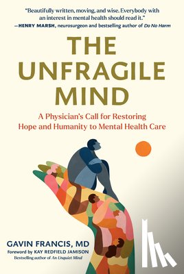 Francis, Gavin - The Unfragile Mind: A Physician's Call for Restoring Hope and Humanity to Mental Health Care