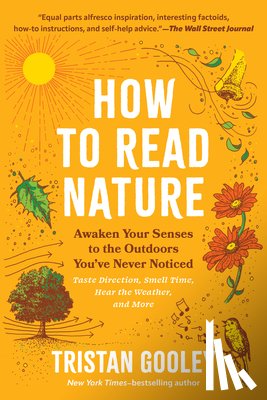 Gooley, Tristan - How to Read Nature: Awaken Your Senses to the Outdoors You've Never Noticed