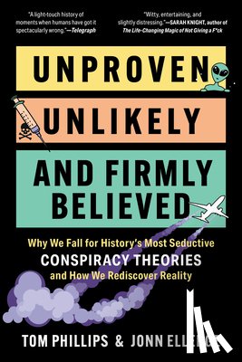 Elledge, Jonn - Unproven, Unlikely, and Firmly Believed: Why We Fall for History's Most Seductive Conspiracy Theories, and How We Rediscover Reality