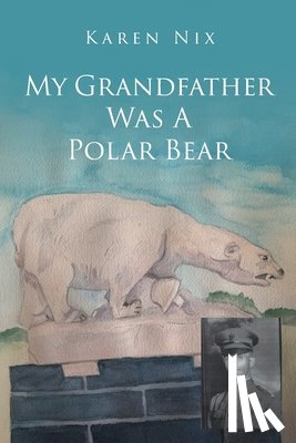 Nix, Karen - My Grandfather Was A Polar Bear