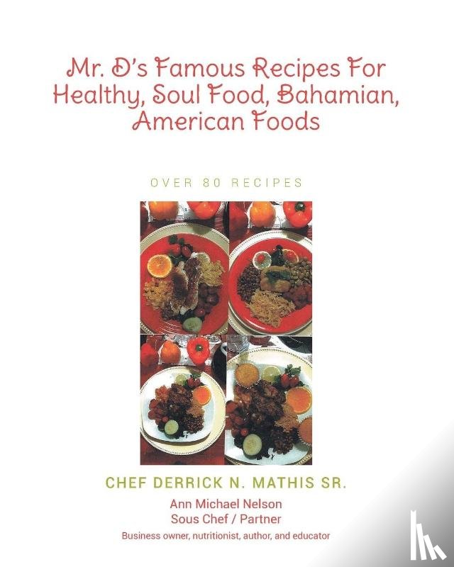 Mathis Sr., Chef Derrick N. - Mr. D's Famous Recipes For Healthy, Soul Food, Bahamian, American Foods