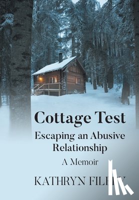 Filbey, Kathryn - Cottage Test: Escaping an Abusive Relationship: A Memoir