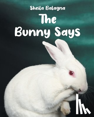 Balagna, Sheila - The Bunny Says