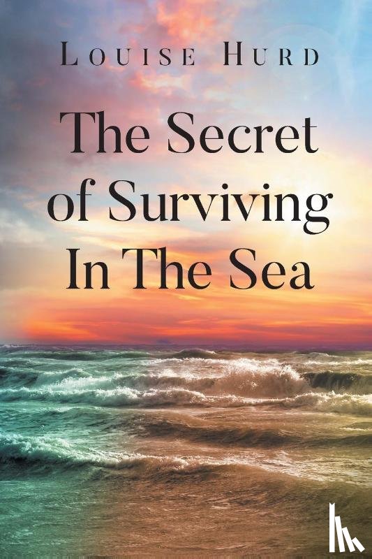 Hurd, Louise - The Secret of Surviving In The Sea