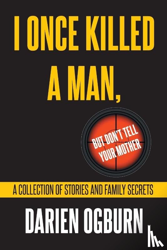 Ogburn, Darien - I Once Killed a Man, but Don't Tell your Mother
