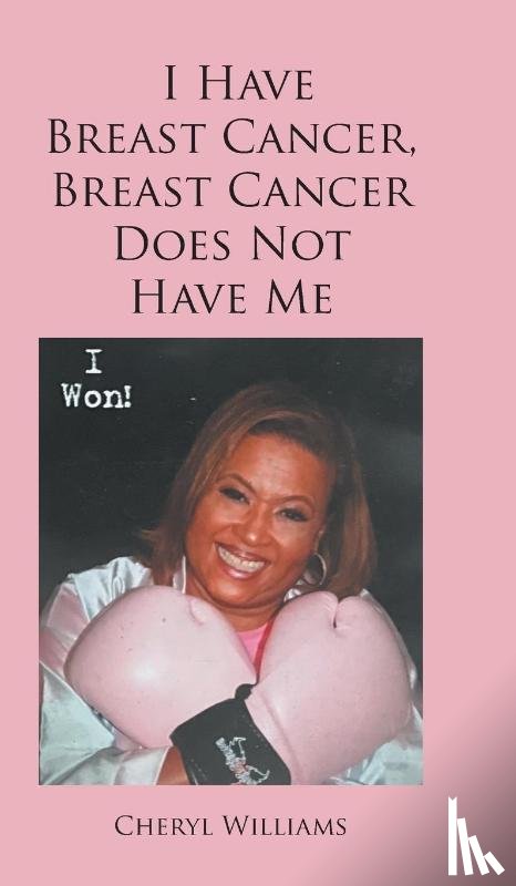 Williams, Cheryl - I Have Breast Cancer, Breast Cancer Does Not Have Me