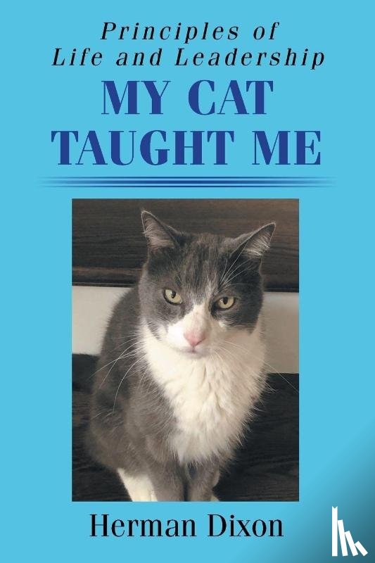 Dixon, Herman - Principles of Life and Leadership My Cat Taught Me