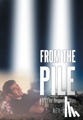 Adams, Neil - From the Pile: A 9-11 First Responder's Story