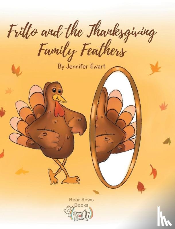 Ewart, Jennifer - Fritto and the Thanksgiving Family Feathers