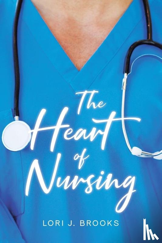 Brooks, Lori J. - The Heart of Nursing