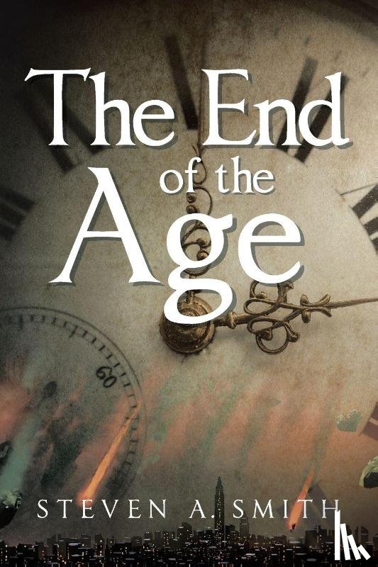 Smith, Steven A. - The End of the Age