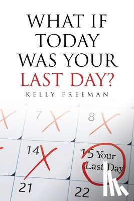 Freeman, Kelly - What If Today Was Your Last Day?
