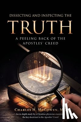 McGowen MD, Charles H. - Dissecting and Inspecting the Truth