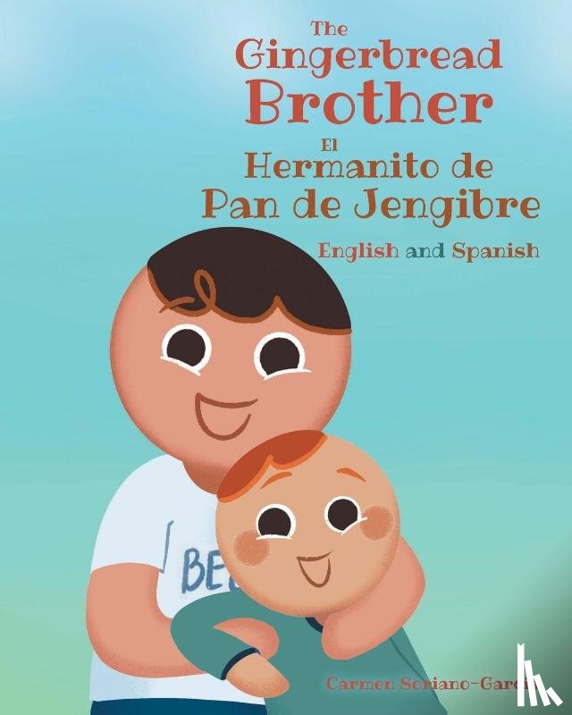 Soriano-Garcia, Carmen - The Gingerbread Brother El Hermanito de Pan de Jengibre