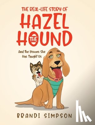 Simpson, Brandi - The Real-Life Story of Hazel the Hound: And the Lessons She Has Taught Us