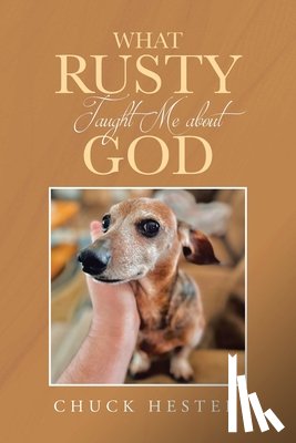 Hester, Chuck - What Rusty Taught Me about God