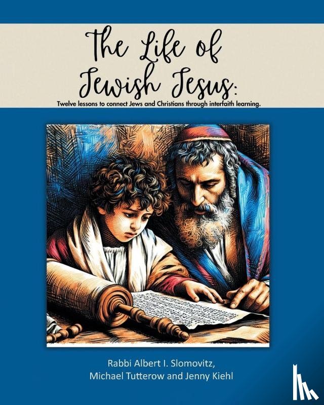 Albert I. Slomovitz Michael Tutterow, . . ., Kiehl, Jenny - The Life of Jewish Jesus