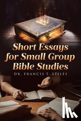 Stiles, Francis T. - Short Essays for Small Group Bible Studies
