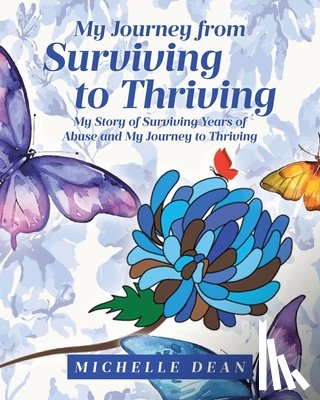 Dean, Michelle - My Journey from Surviving to Thriving